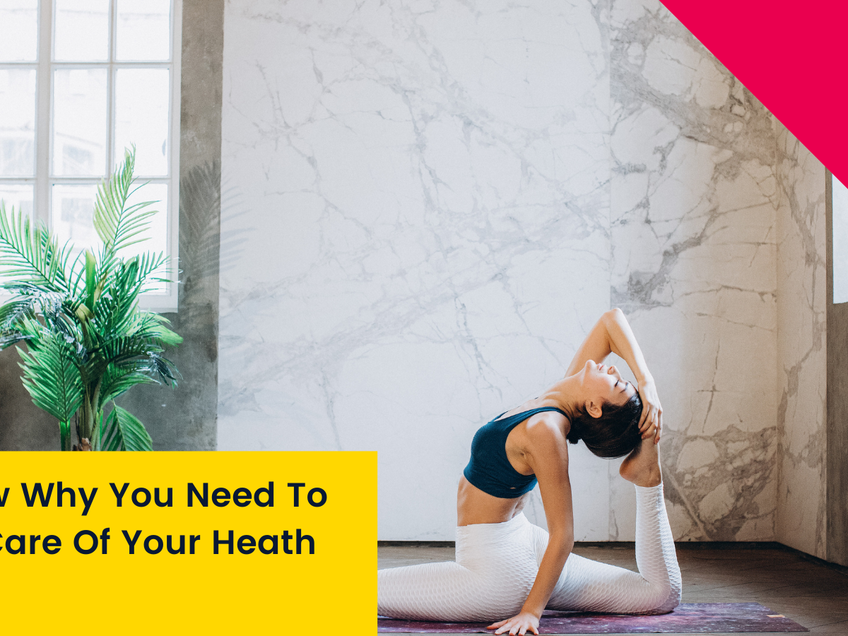Know Why You Need To Take Care Of Your Heath Life?
