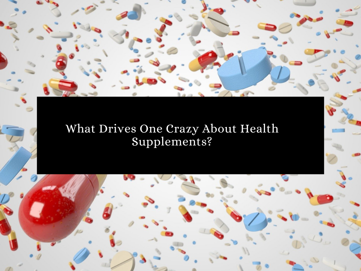 What Drives One Crazy About Health Supplements?