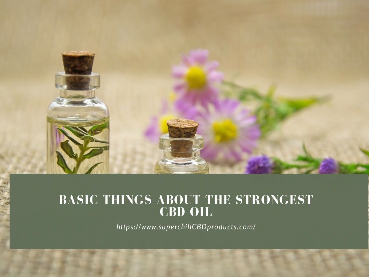 Basic Things About The Strongest CBD Oil